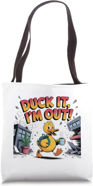 Duck It, Im Out! Funny Quitter Tote Bag