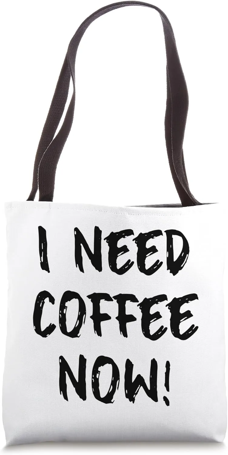I Need Coffee Now Funny Sarcastic Caffeine Lover Quote Tote Bag