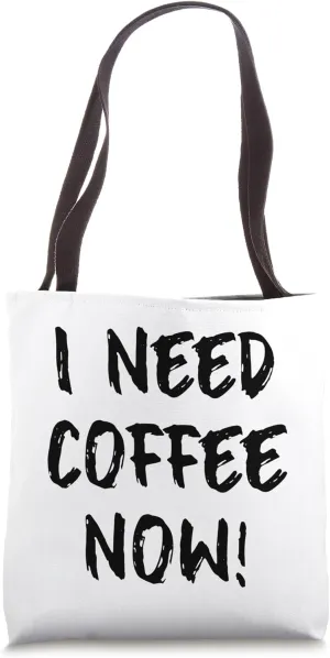 I Need Coffee Now Funny Sarcastic Caffeine Lover Quote Tote Bag